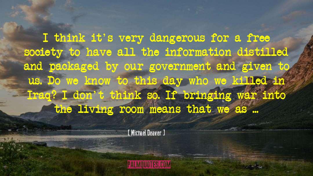 Michael Deaver Quotes: I think it's very dangerous