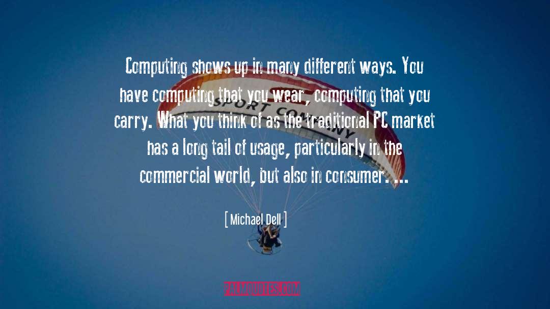 Michael Dell Quotes: Computing shows up in many