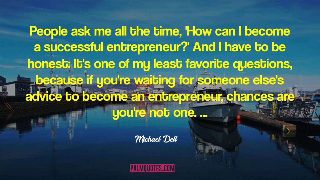 Michael Dell Quotes: People ask me all the