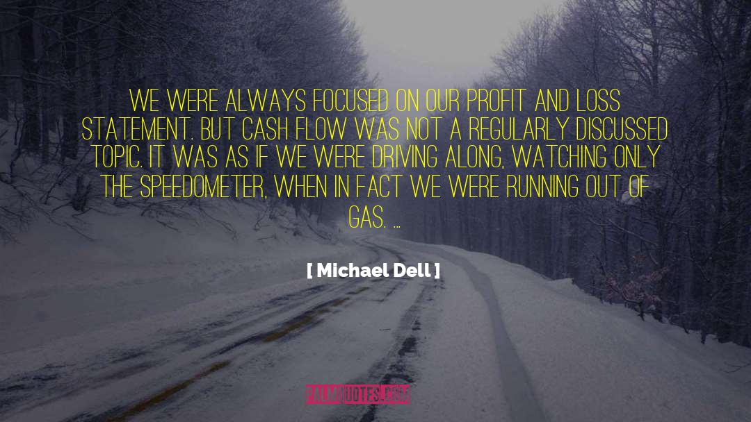 Michael Dell Quotes: We were always focused on