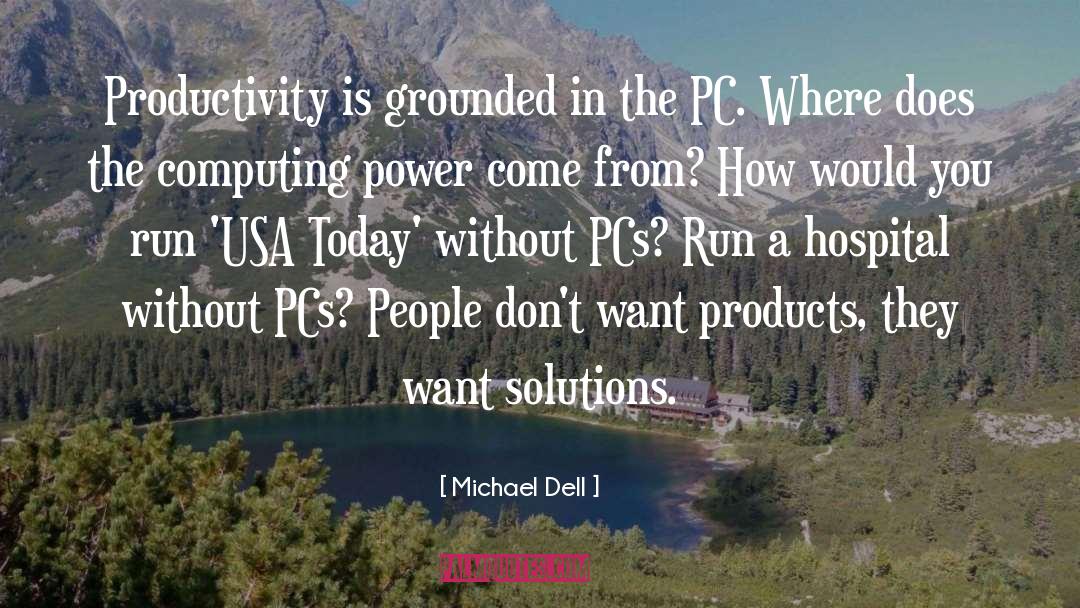 Michael Dell Quotes: Productivity is grounded in the