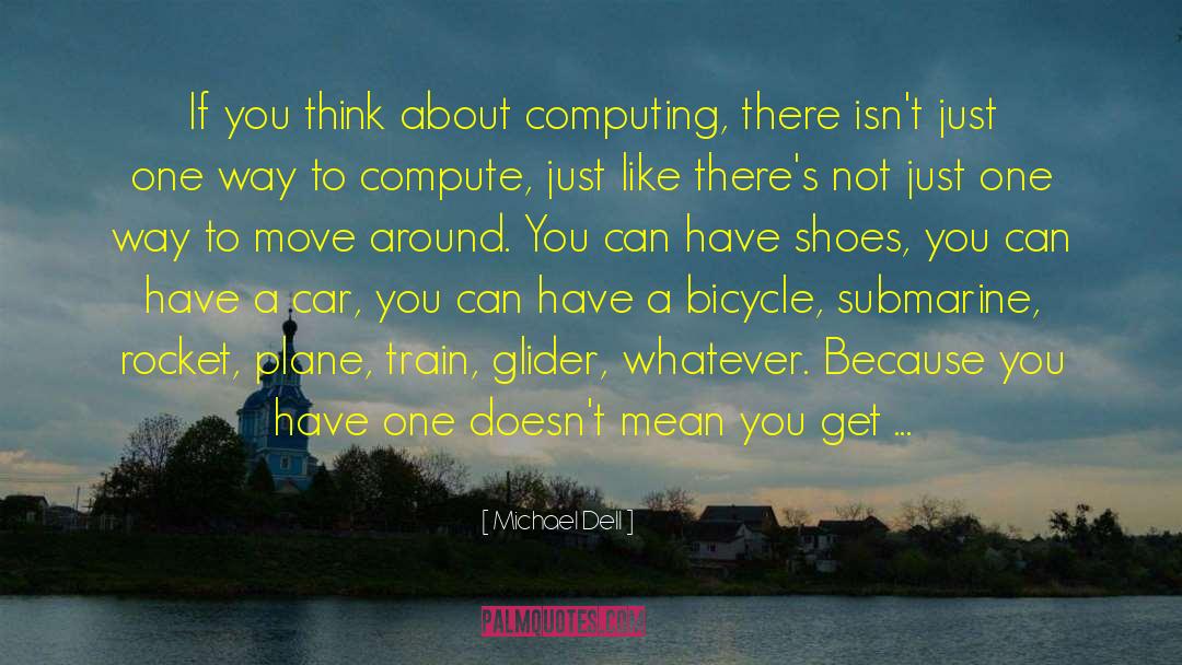 Michael Dell Quotes: If you think about computing,