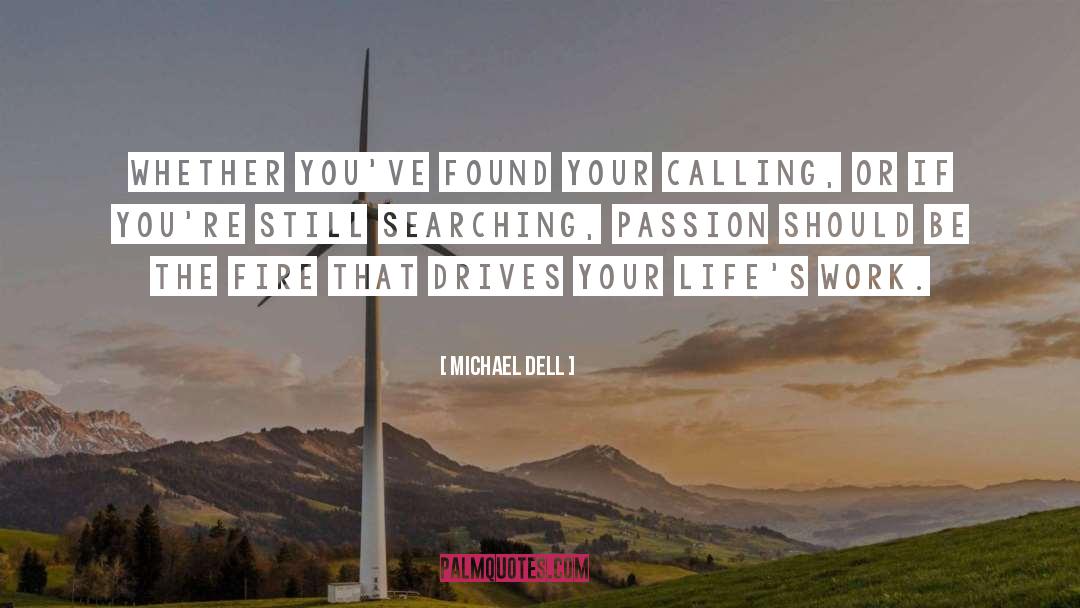 Michael Dell Quotes: Whether you've found your calling,