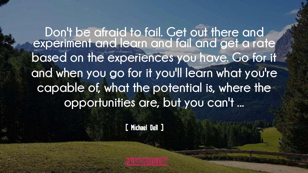 Michael Dell Quotes: Don't be afraid to fail.