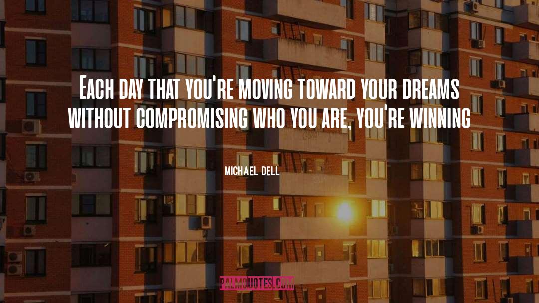 Michael Dell Quotes: Each day that you're moving