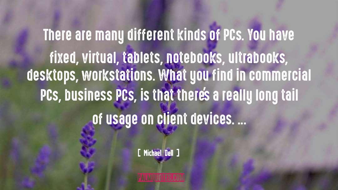 Michael Dell Quotes: There are many different kinds