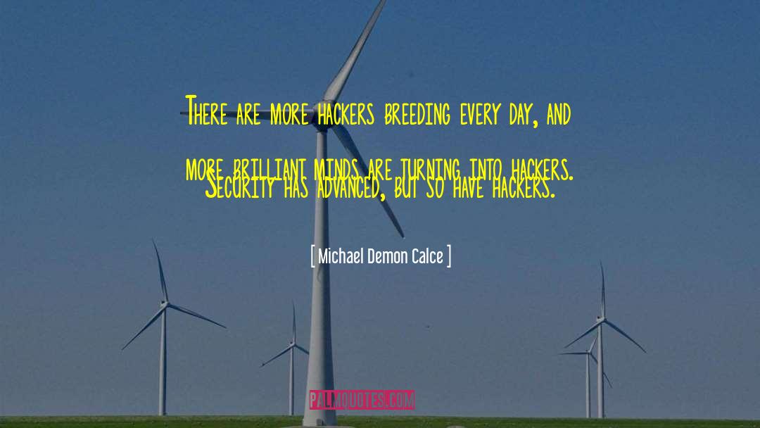 Michael Demon Calce Quotes: There are more hackers breeding