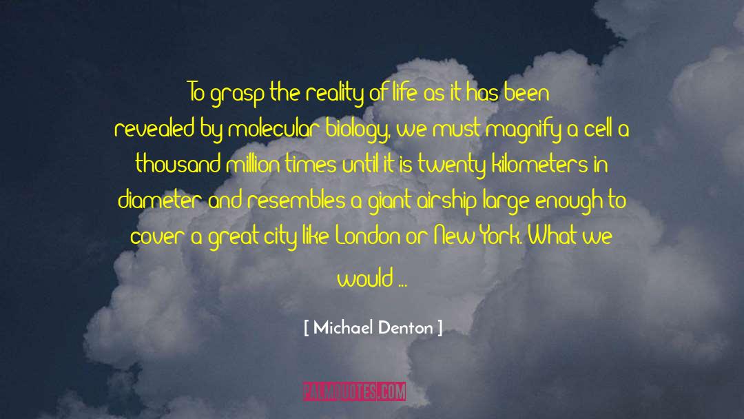 Michael Denton Quotes: To grasp the reality of