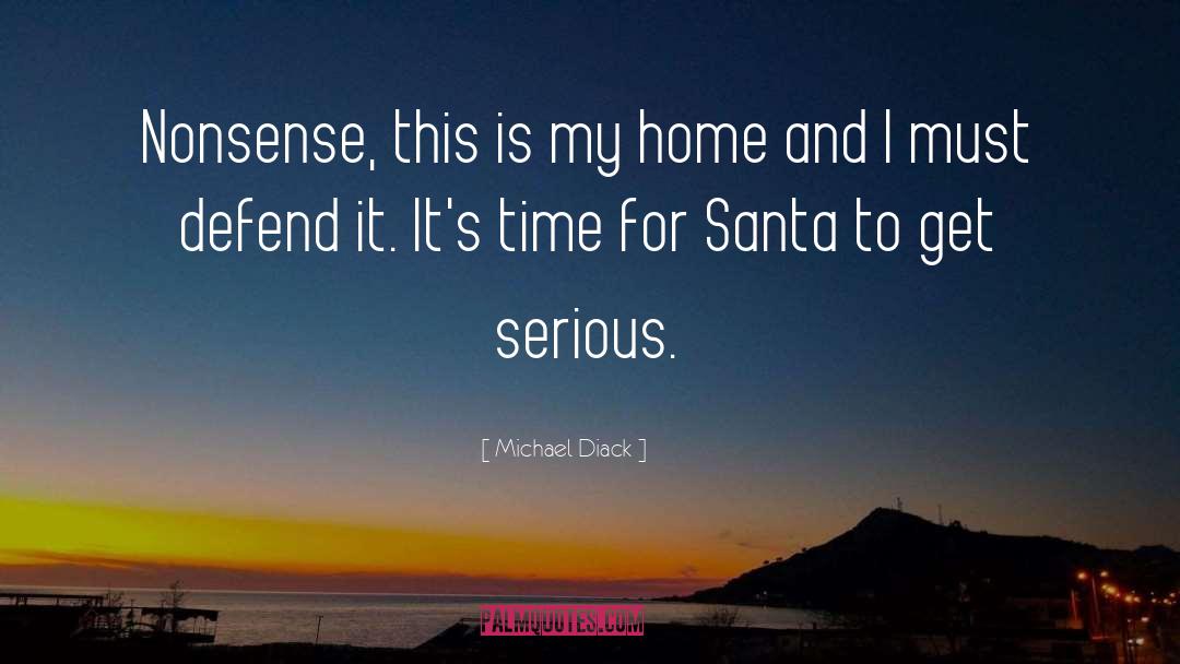 Michael Diack Quotes: Nonsense, this is my home