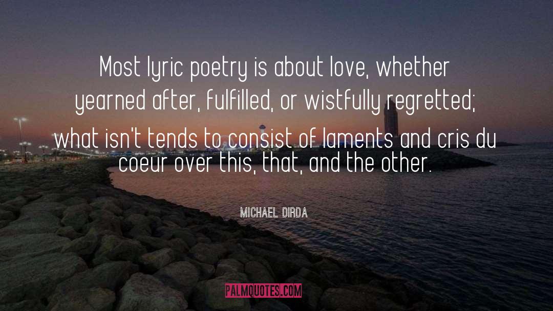 Michael Dirda Quotes: Most lyric poetry is about