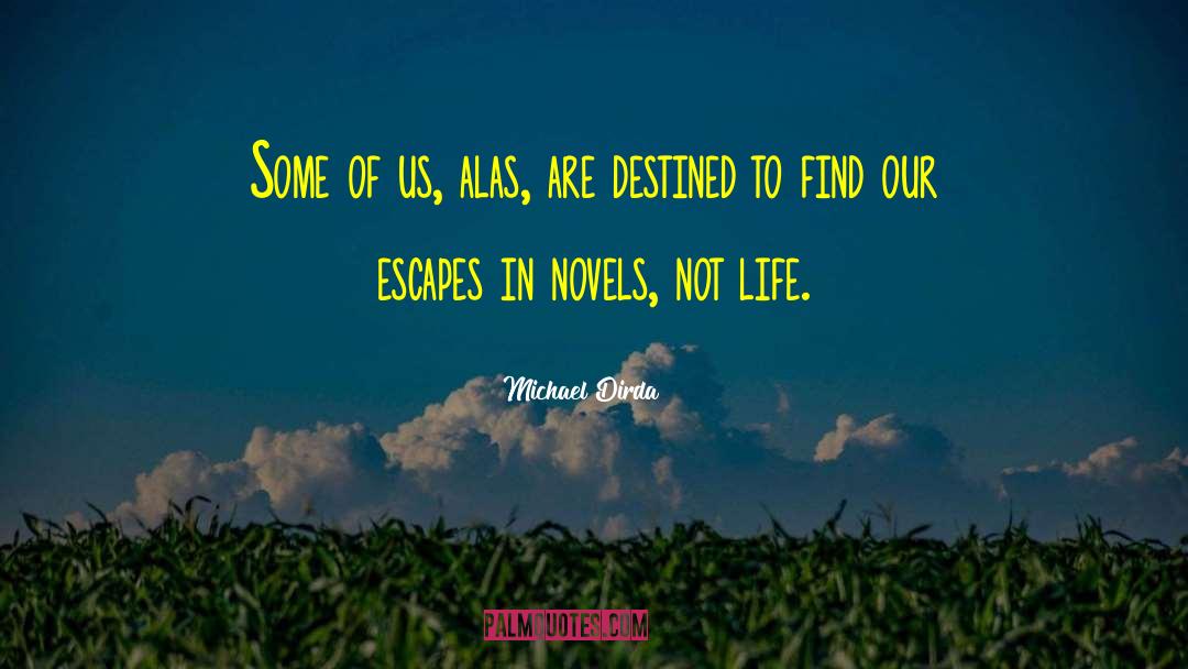 Michael Dirda Quotes: Some of us, alas, are