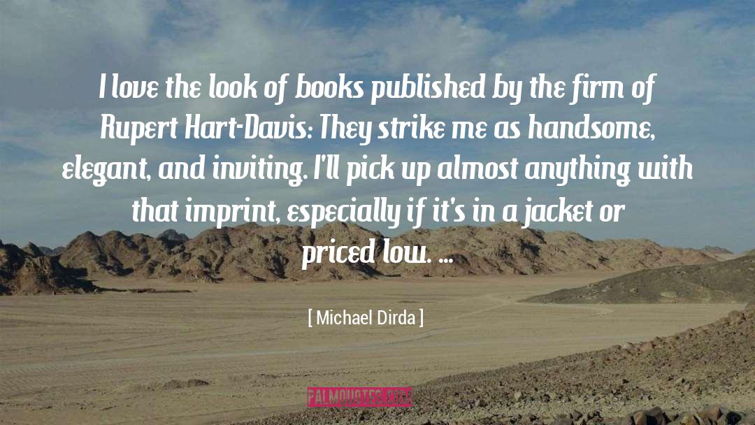 Michael Dirda Quotes: I love the look of