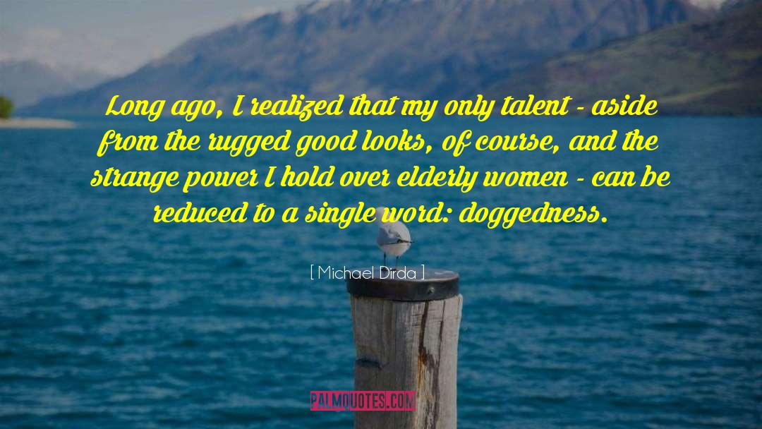 Michael Dirda Quotes: Long ago, I realized that