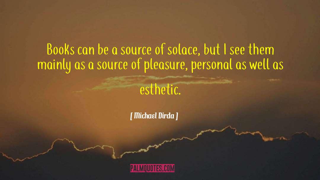 Michael Dirda Quotes: Books can be a source