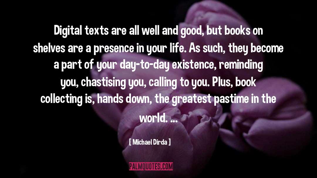 Michael Dirda Quotes: Digital texts are all well