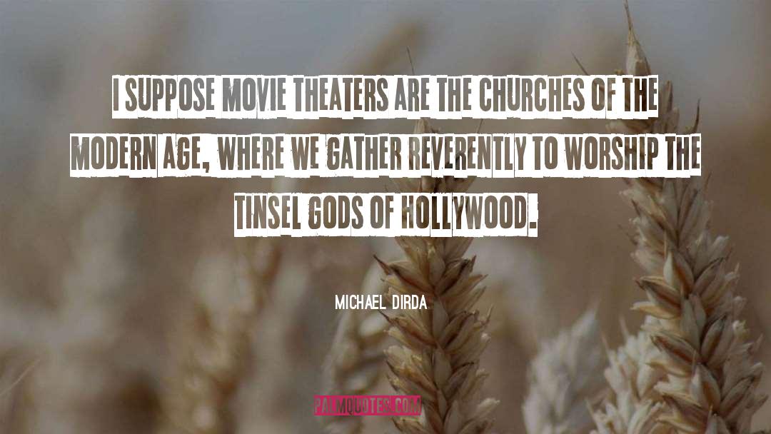 Michael Dirda Quotes: I suppose movie theaters are