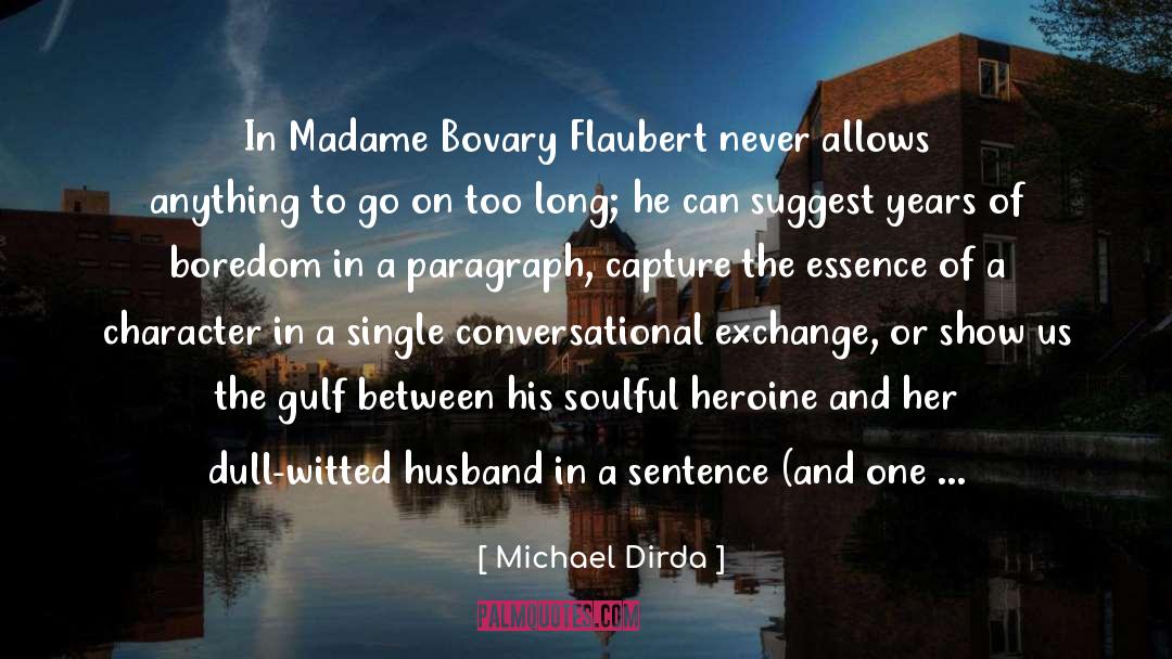 Michael Dirda Quotes: In Madame Bovary Flaubert never