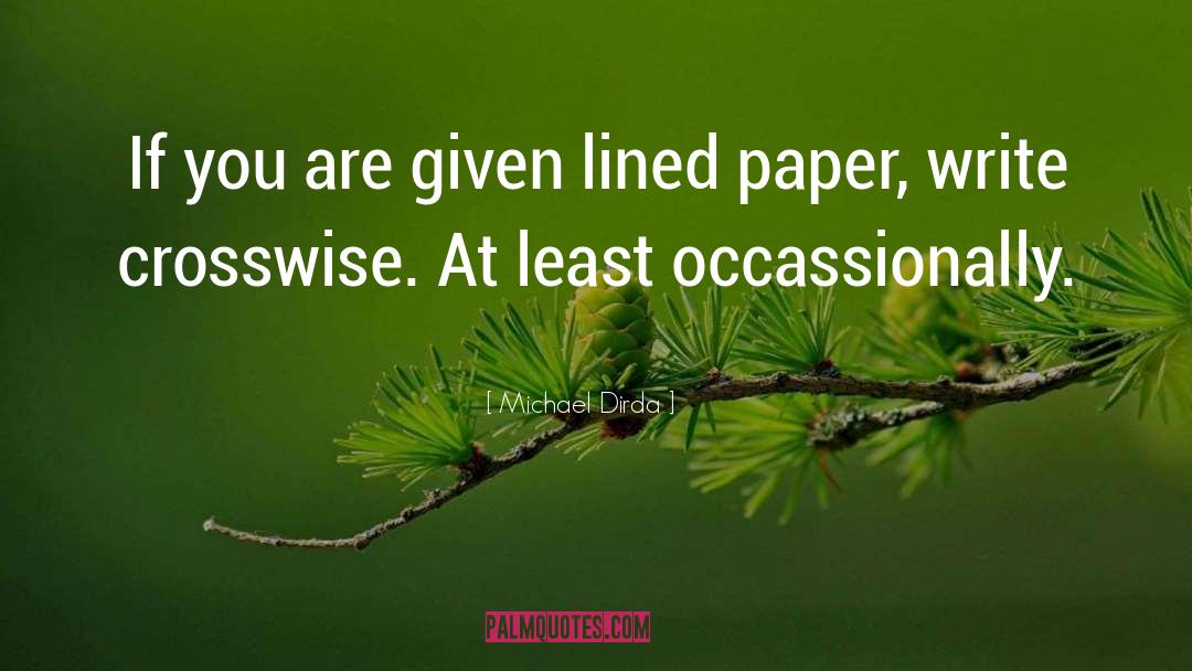 Michael Dirda Quotes: If you are given lined
