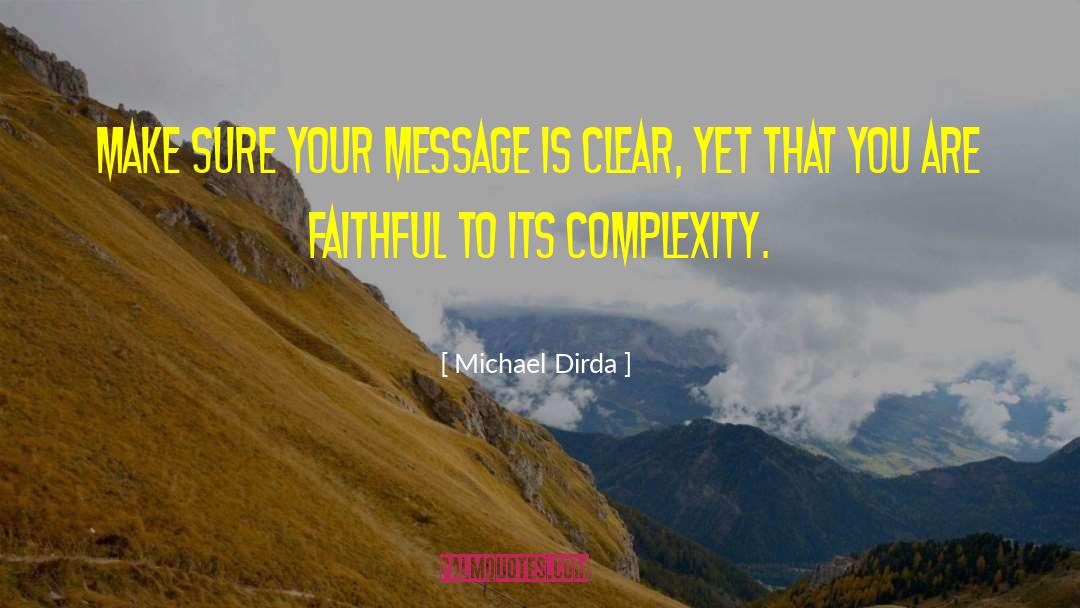 Michael Dirda Quotes: Make sure your message is