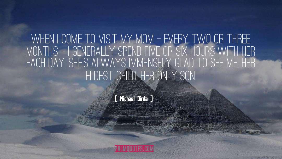 Michael Dirda Quotes: When I come to visit