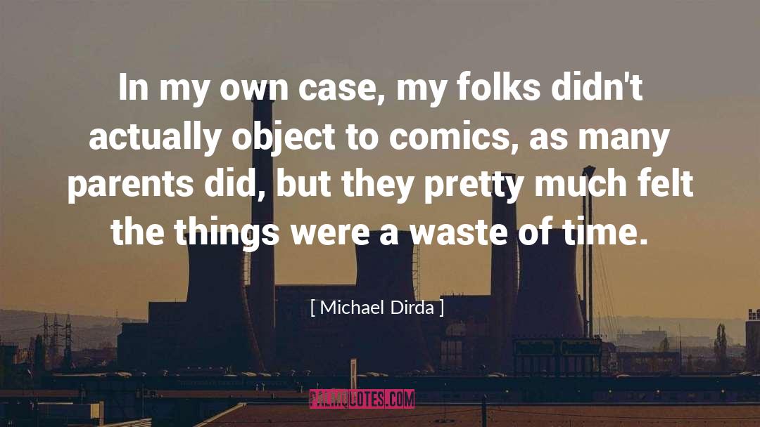 Michael Dirda Quotes: In my own case, my