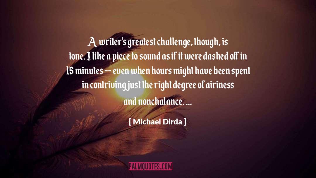 Michael Dirda Quotes: A writer's greatest challenge, though,
