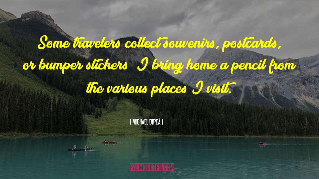 Michael Dirda Quotes: Some travelers collect souvenirs, postcards,