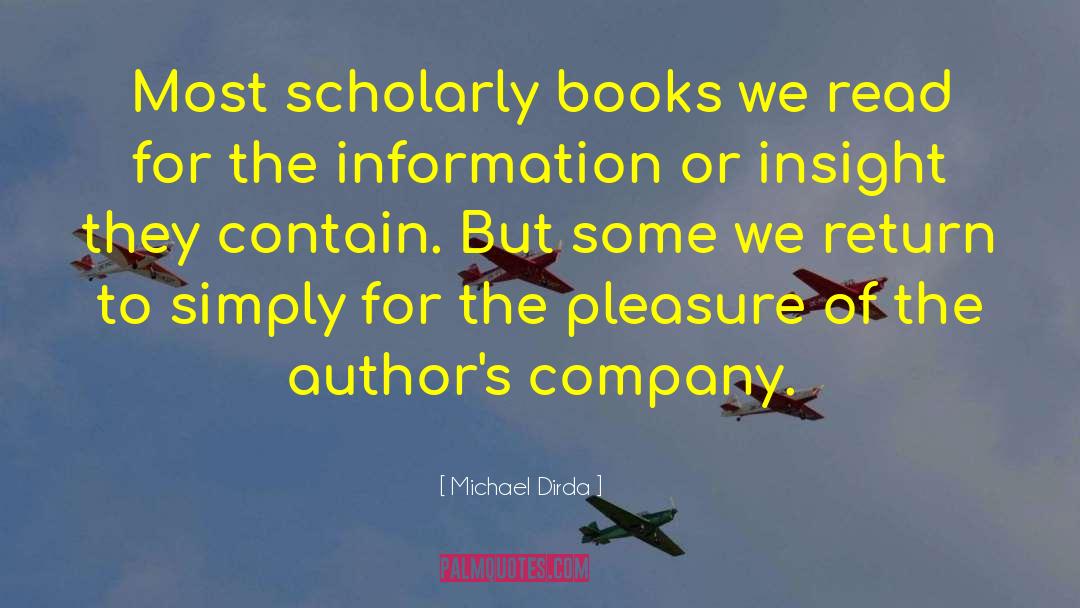 Michael Dirda Quotes: Most scholarly books we read