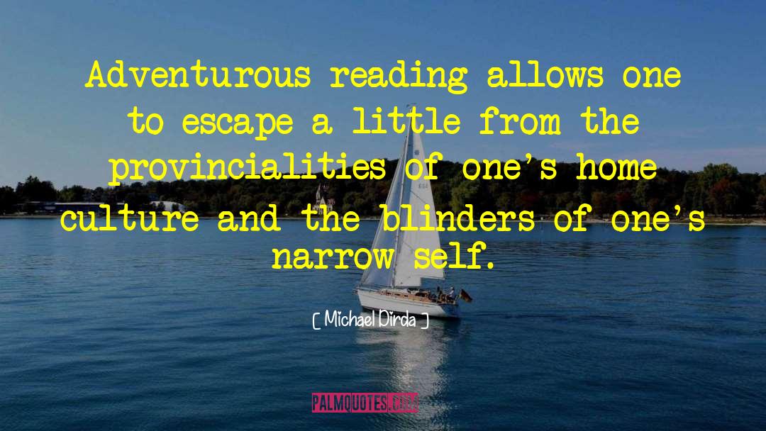 Michael Dirda Quotes: Adventurous reading allows one to