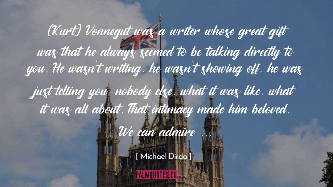 Michael Dirda Quotes: [Kurt] Vonnegut was a writer