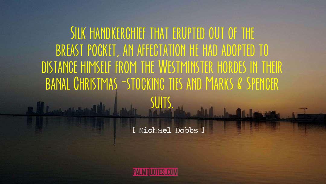 Michael Dobbs Quotes: Silk handkerchief that erupted out