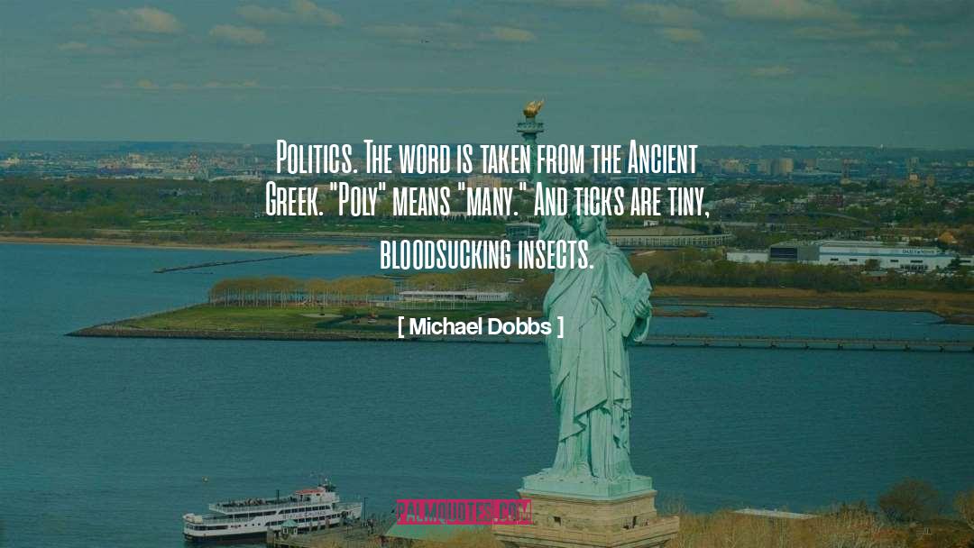 Michael Dobbs Quotes: Politics. The word is taken