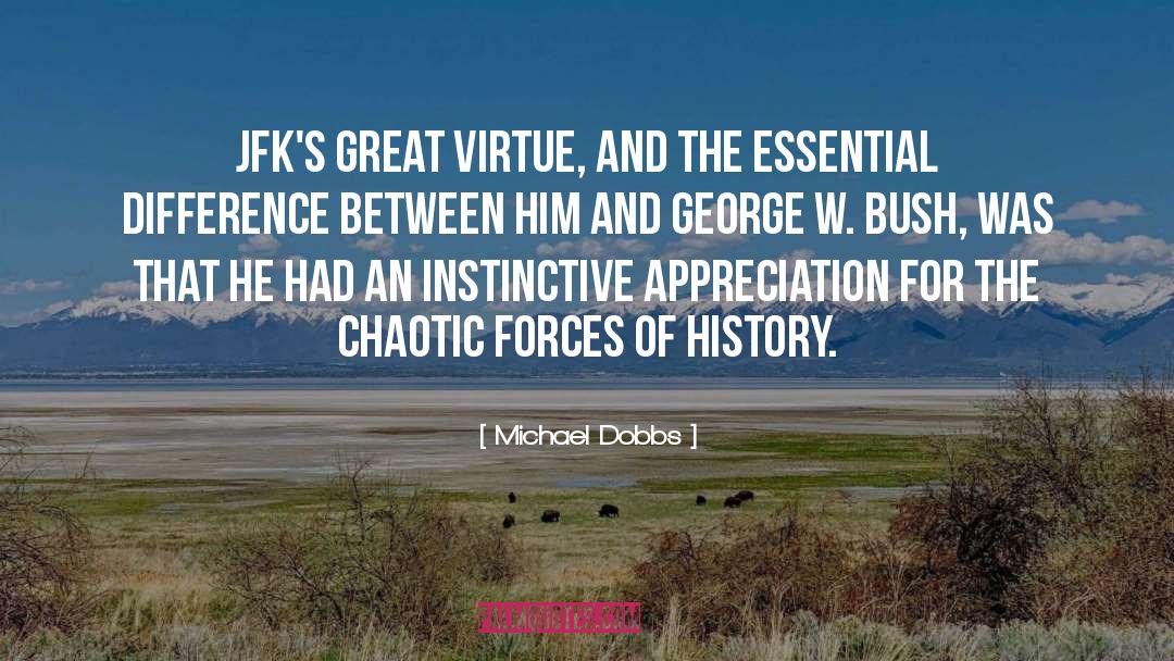 Michael Dobbs Quotes: JFK's great virtue, and the