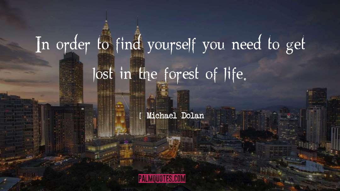 Michael Dolan Quotes: In order to find yourself