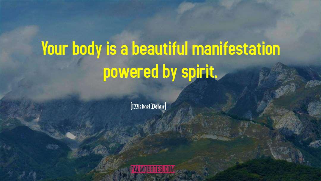Michael Dolan Quotes: Your body is a beautiful