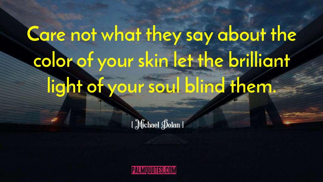 Michael Dolan Quotes: Care not what they say