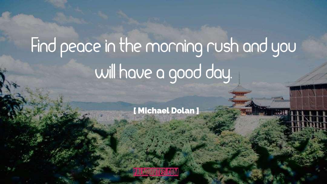 Michael Dolan Quotes: Find peace in the morning