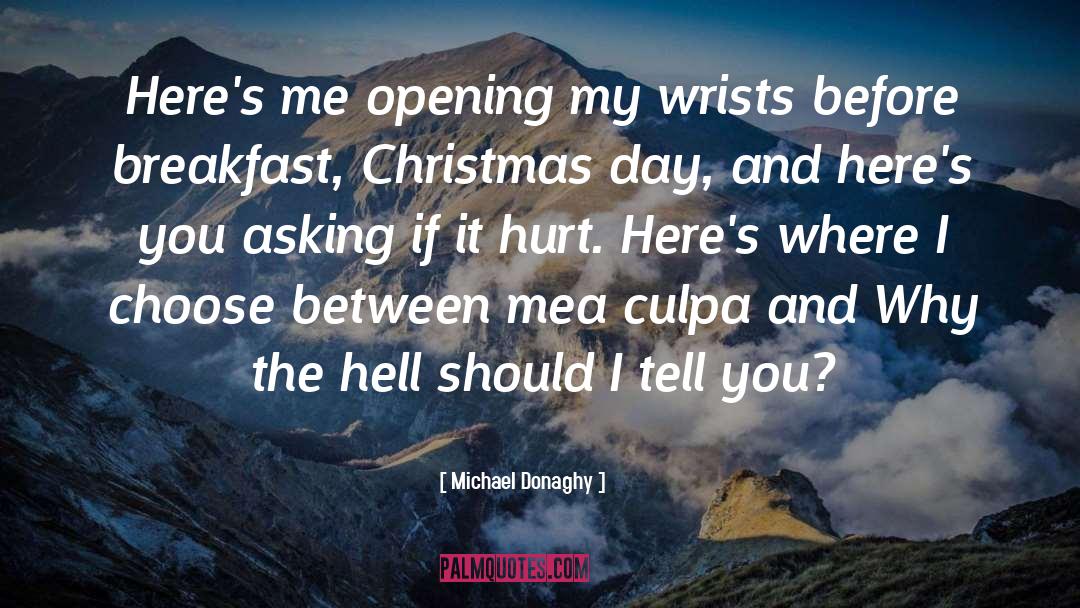Michael Donaghy Quotes: Here's me opening my wrists