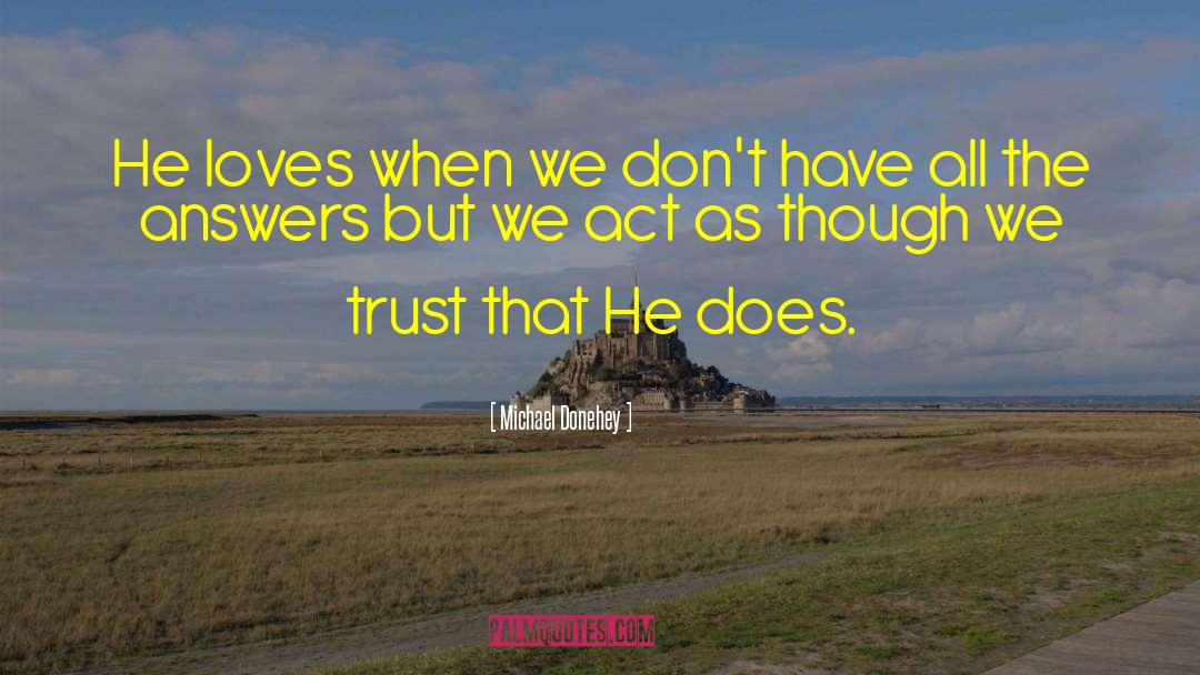 Michael Donehey Quotes: He loves when we don't