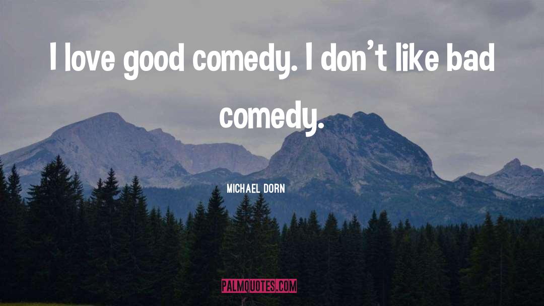 Michael Dorn Quotes: I love good comedy. I