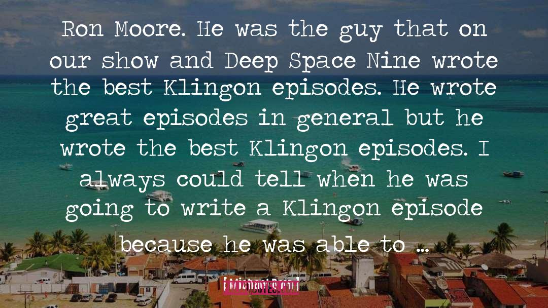 Michael Dorn Quotes: Ron Moore. He was the