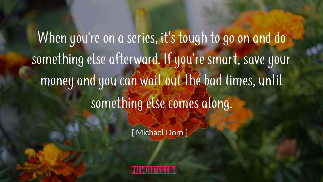 Michael Dorn Quotes: When you're on a series,