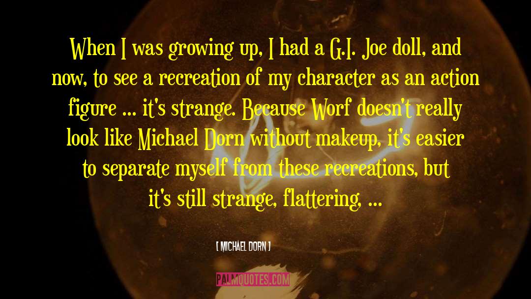 Michael Dorn Quotes: When I was growing up,