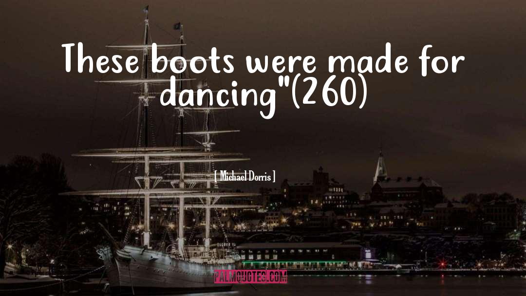 Michael Dorris Quotes: These boots were made for