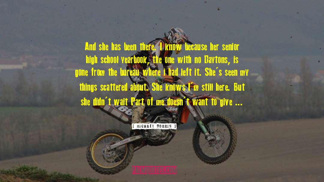 Michael Dorris Quotes: And she has been there.