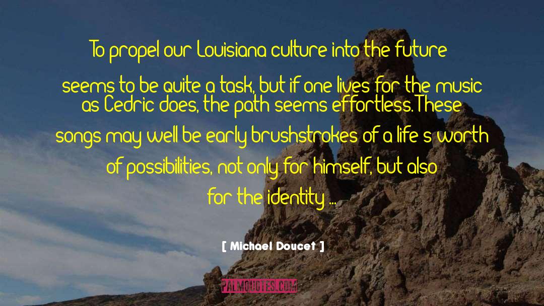 Michael Doucet Quotes: To propel our Louisiana culture