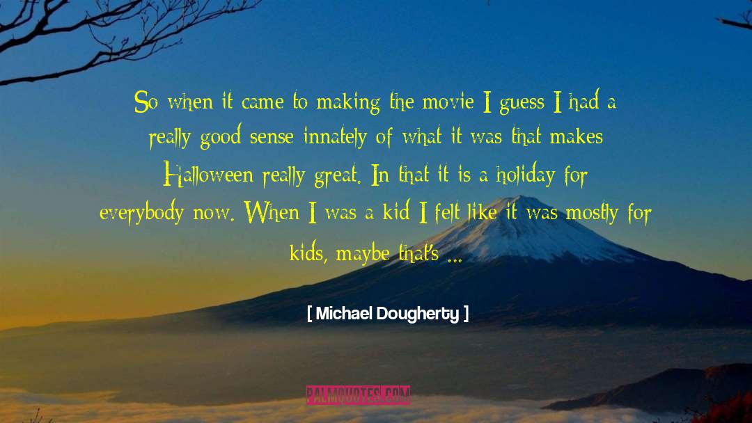 Michael Dougherty Quotes: So when it came to