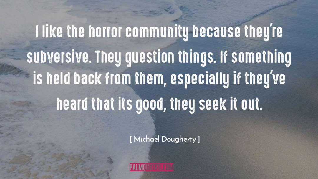 Michael Dougherty Quotes: I like the horror community