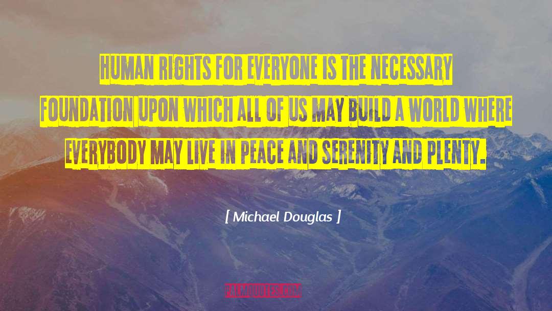 Michael Douglas Quotes: Human Rights for everyone is