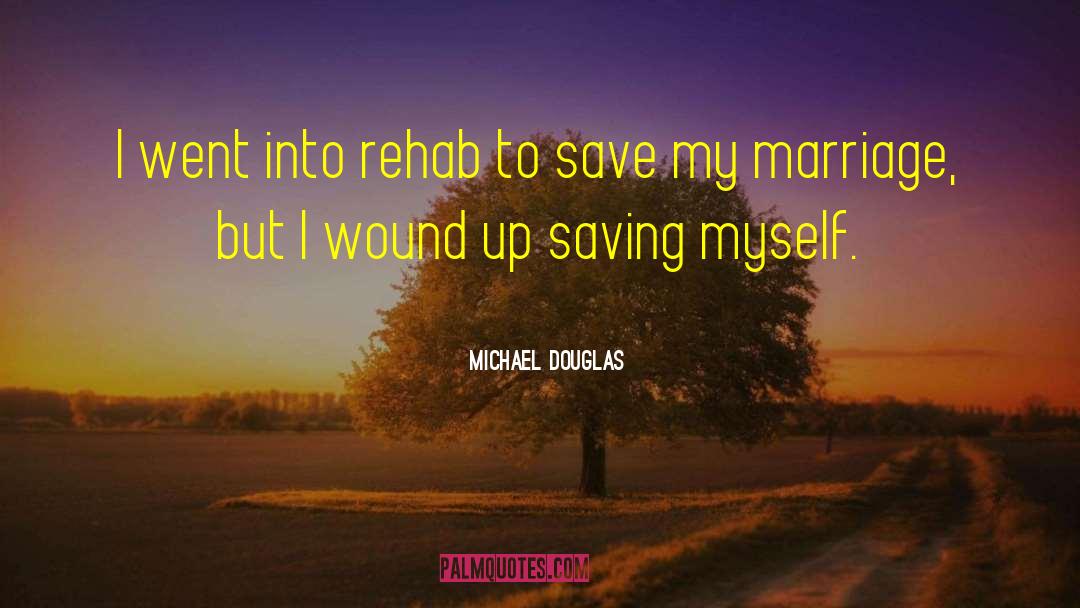 Michael Douglas Quotes: I went into rehab to